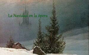 La Navidad en la ópera - Óperas en las que aparece la Navidad 1 La Navidad en la ópera