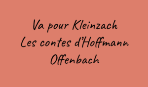 Va pour Kleinzach - Les contes d'Hoffmann (Offenbach) 1 Va pour Kleinzach